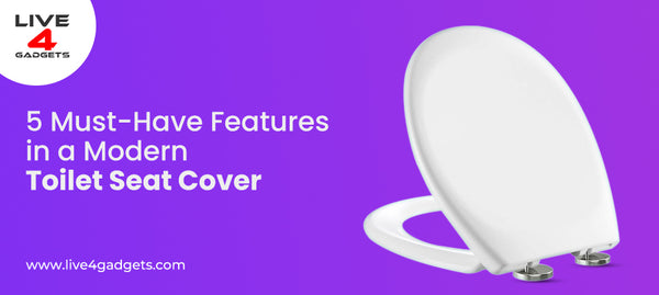 5 Must-Have Features in a Modern Toilet Seat Cover